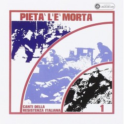 Pieta'l'e' Morta - Canti Della Resistenza Italiana