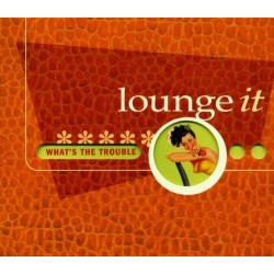 Lounge It/What'S the Trouble C