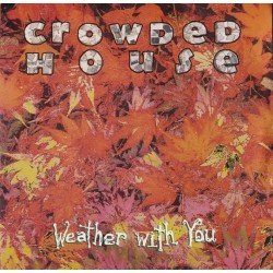 Crowded House - Weather With You - [7"]