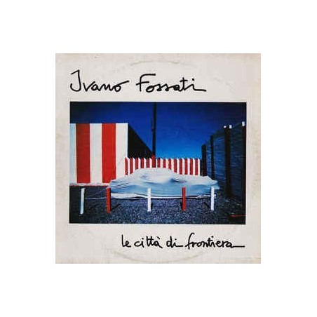 Ivano Fossati ‎– Le Città Di Frontiera CBS ‎– CBS 25430