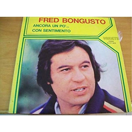 FRED BONGUSTO ANCORA UN PO...CON SENTIMENTO-VINILE PRIMA STAMPA