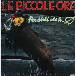 LE PICCOLE ORE-PER DIRTI CHE TI AMO-VINILE PRIMA STAMPA