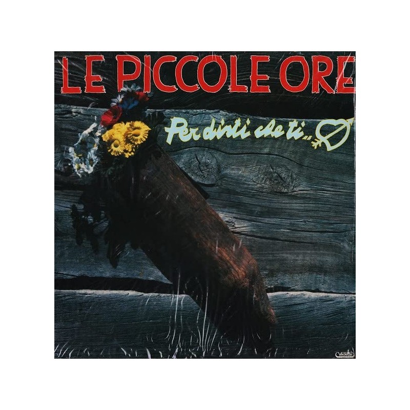 LE PICCOLE ORE-PER DIRTI CHE TI AMO-VINILE PRIMA STAMPA